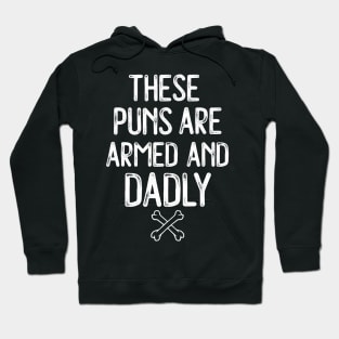 These Puns Are Armed And Dadly Funny Dad Gift Hoodie